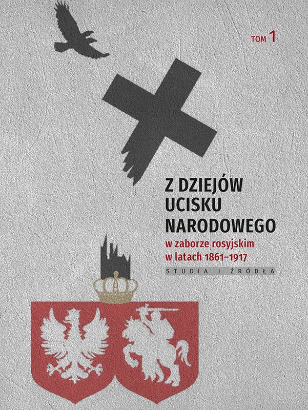 Z dziejów ucisku narodowego w zaborze rosyjskim w latach 1861-1917, t. 1