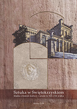 Sztuka w świętokrzyskiem. Studia z historii kultury i sztuki w XIX i XX wieku