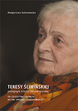 Teresy Śliwińskiej pedagogia miłości bezwarunkowej