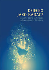 Dziecko jako badacz nauczanie oparte na metodzie odkrywania przez dociekanie
