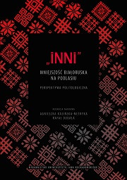 „Inni”. Mniejszość białoruska na Podlasiu. Perspektywa politologiczna,