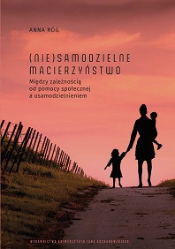 (Nie)samodzielne macierzyństwo. Między zależnością od pomocy społecznej a usamodzielnieniem - oprawa twarda