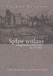 Spław wiślany w drugiej połowie XVIII wieku (do 1772 roku). Część 1