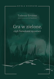 Gra w zielone czyli Świadome ojcostwo. Heca w trzech aktach z prologiem i epilogiem
