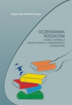 Oczekiwania rodzic&oacute;w wobec aspiracji edukacyjnych i zawodowych licealist&oacute;w