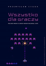 Wszystko dla graczy. Polskie media o grach wideo wczoraj i dziś