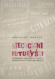 Niechciani futuryści. Zapomniana awangarda literacka dwudziestolecia międzywojennego