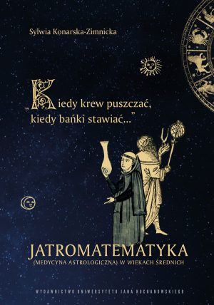 "Kiedy krew puszczać, kiedy bańki stawiać....".  Jatromatematyka (medycyna astrologiczna) w wiekach średnich