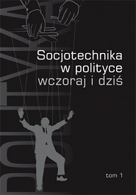 Socjotechnika w polityce – wczoraj i dziś, t. 1