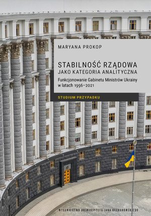 Stabilność rządowa jako kategoria analityczna. Funkcjonowanie Gabinetu Ministrów Ukrainy w latach 1996–2021. Studium przypadku