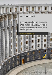 Okładka, Maryana Prokop, Stabilność rządowa jako kategoria analityczna. Funkcjonowanie Gabinetu Ministrów Ukrainy w latach 1996–2021