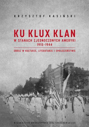 Ku Klux Klan w Stanach Zjednoczonych Ameryki 1915-1944. Obraz w kulturze i literaturze. Wydanie drugie – poprawione i uzupełnione